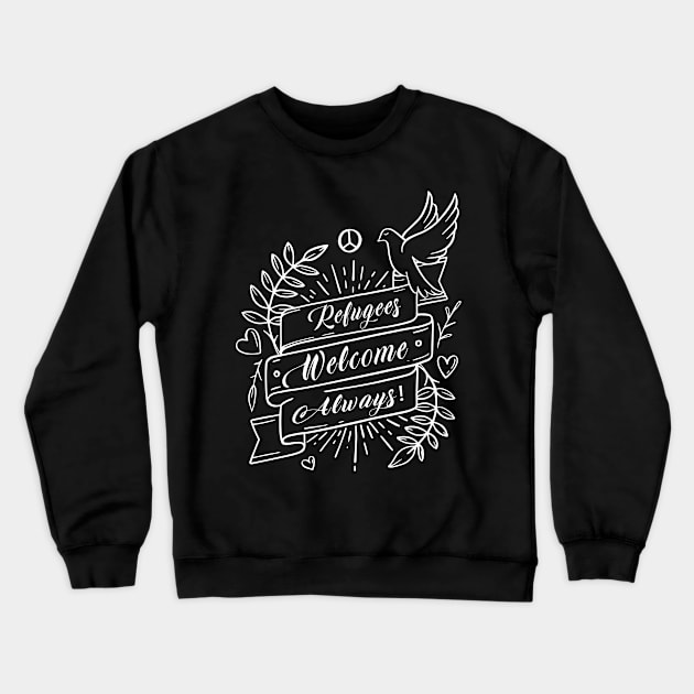 'Refugees Welcome Always' Refugee Care Awareness Shirt Crewneck Sweatshirt by ourwackyhome